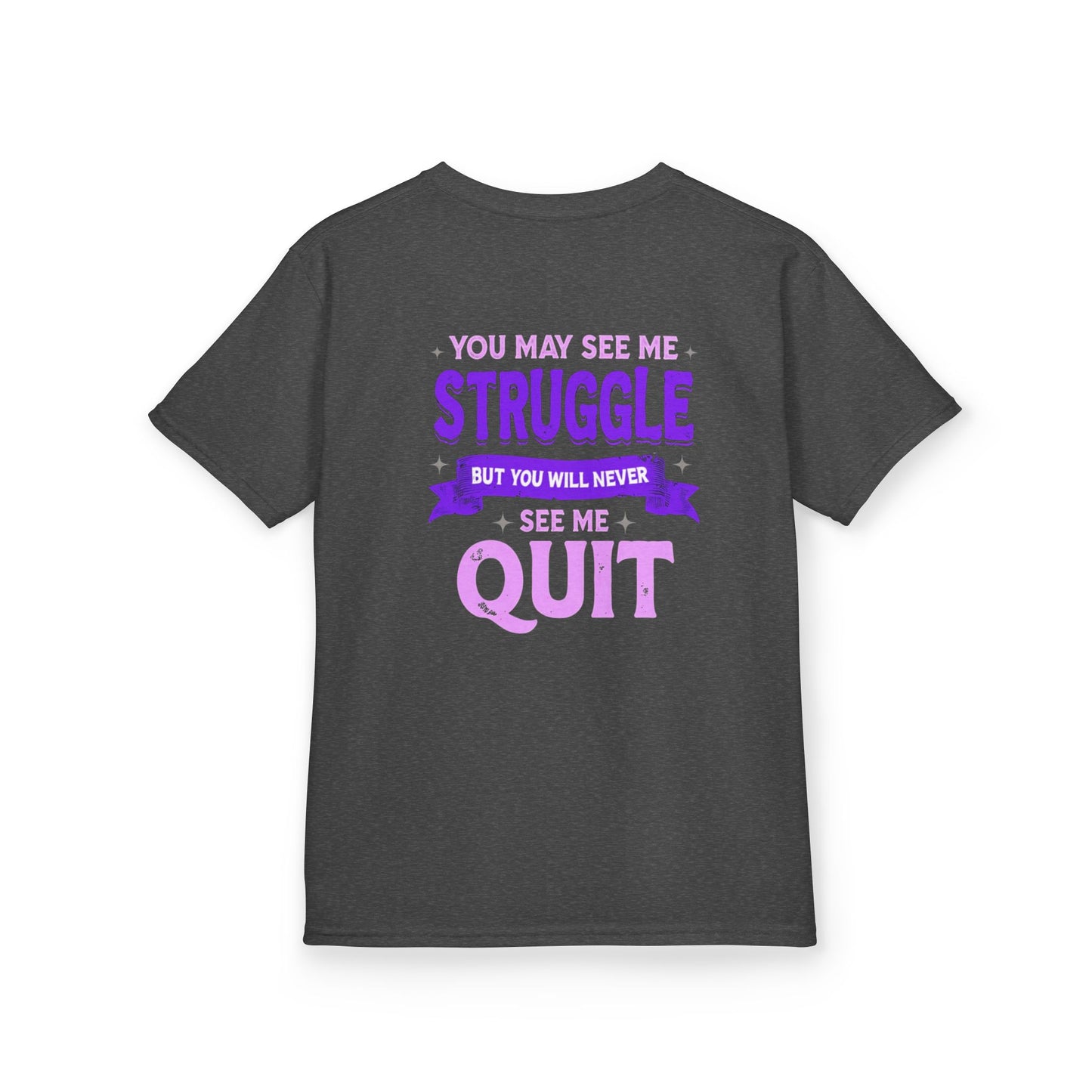 Empowering Kids Tee - "You May See Me Struggle, But You Will Never See Me Quit"