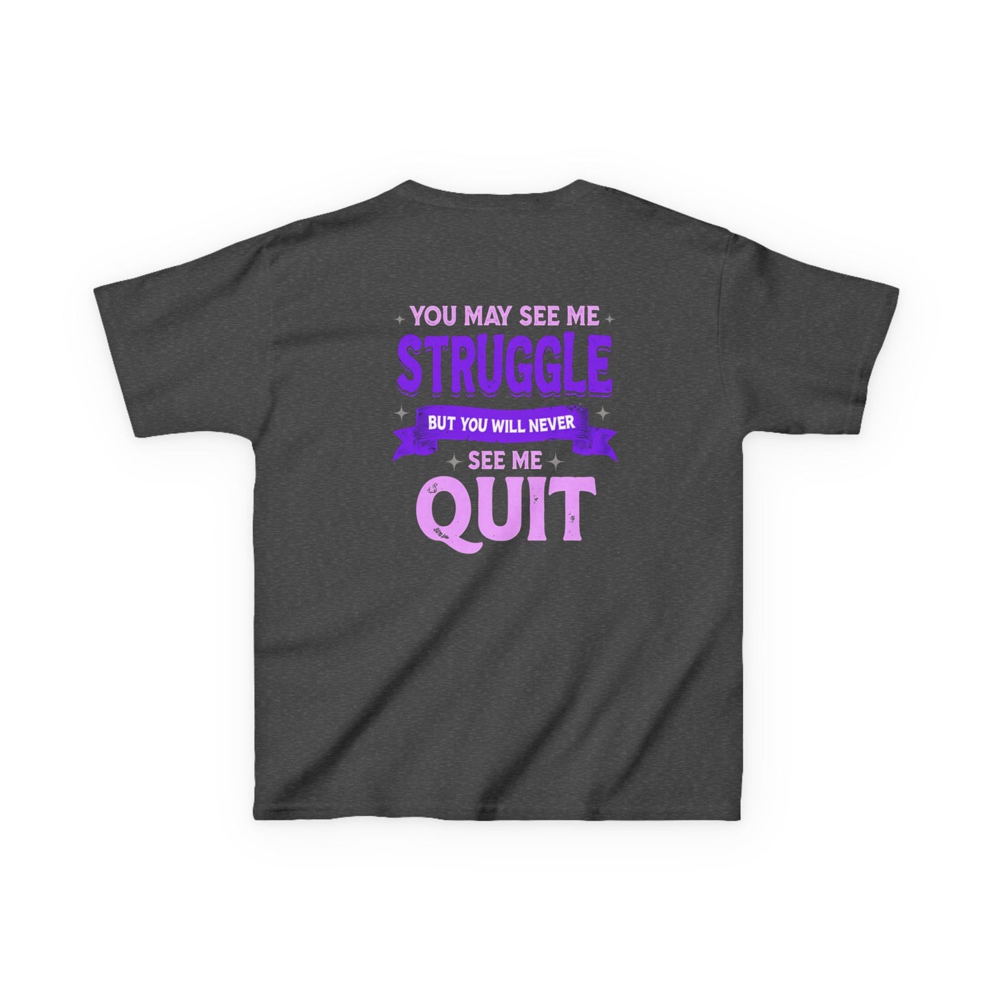 Empowering Kids Tee - "You May See Me Struggle, But You Will Never See Me Quit"