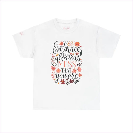 Embrace the Glorious Mess Unisex Heavy Cotton Tee - Inspirational Quote Shirt - White / S - T-Shirt